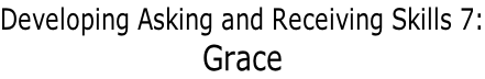 Developing Asking and Receiving Skills 7: Grace